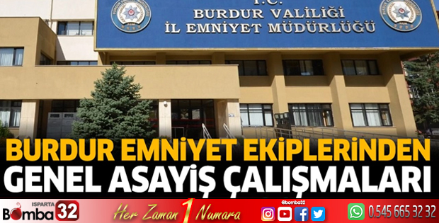 Burdur emniyet ekiplerinden genel asayiş çalışmaları