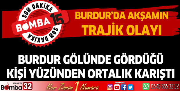 Burdur gölünde gördüğü kişi yüzünden ortalık karıştı