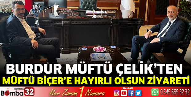 Burdur Müftü Çelik’ten Müftü Biçer’e hayırlı olsun ziyareti