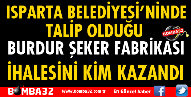 BURDUR ŞEKER FABRİKASI İHALESİ YAPILDI