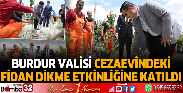 Burdur valisi cezaevindeki fidan dikme etkinliğine katıldı