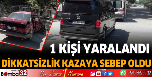 Burdur’da dikkatsizlik kaza ile sonuçlandı