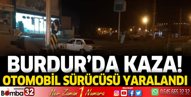 Burdur’da kaza: Sürücü yaralandı