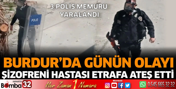 Burdur’da şizofreni hastası etrafa ateş etti