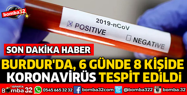 BURDUR'DA, 6 GÜNDE 8 KİŞİDE KORONAVİRÜS TESPİT EDİLDİ