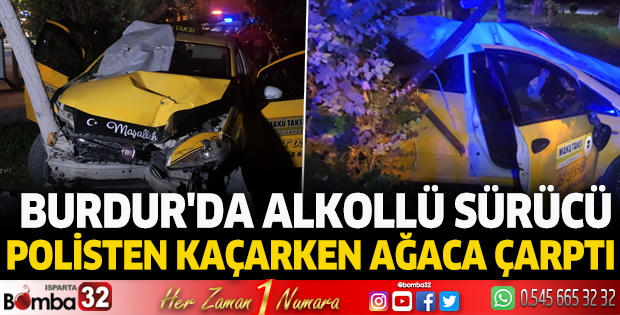 Burdur'da alkollü sürücü polisten kaçarken ağaca çarptı
