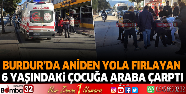 Burdur'da aniden yola fırlayan çocuğa araba çarptı