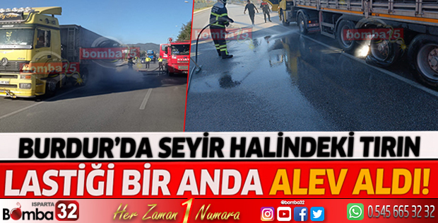 Burdur'da araç yangını! Tırın lastiği alev aldı