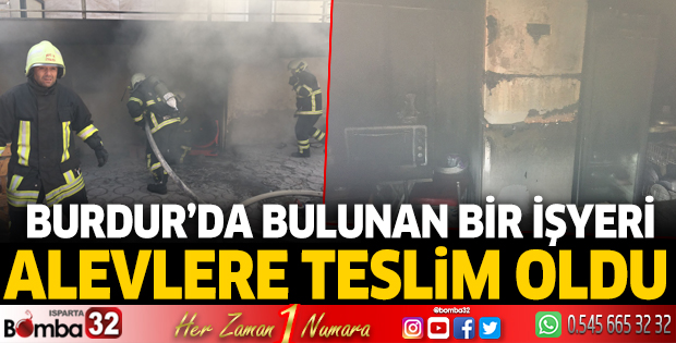 Burdur'da bulunan bir işyeri alevlere teslim oldu