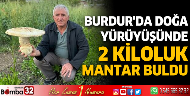 Burdur'da doğa yürüyüşünde 2 kiloluk mantar buldu