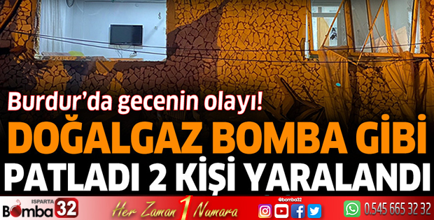 Burdur'da doğalgaz patladı 2 kişi yaralandı