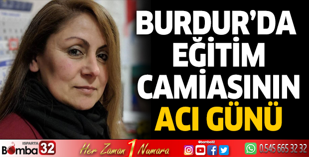 Burdur'da eğitim camiasının acı günü