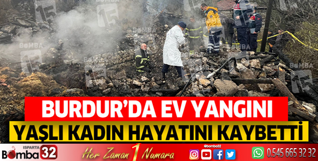 Burdur'da ev yangını! Yaşlı kadın hayatını kaybetti