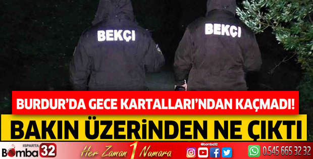 Burdur'da gece kartallarını şüphelendirdi