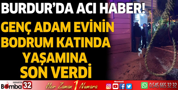 Burdur'da genç adam evinin bodrum katında yaşamına son verdi