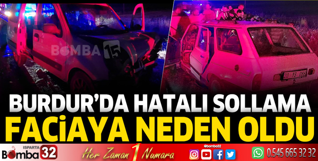 Burdur'da hatalı sollama faciaya neden oldu