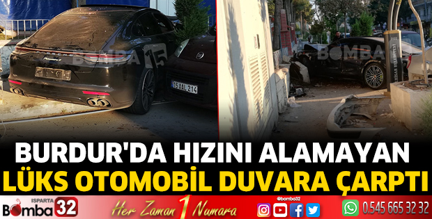 Burdur'da hızını alamayan lüks otomobil duvara çarptı!