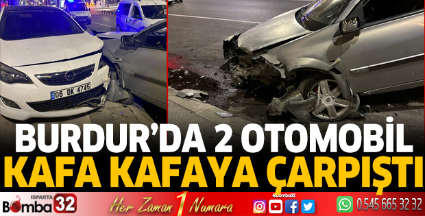 Burdur'da iki otomobil kafa kafaya çarpıştı