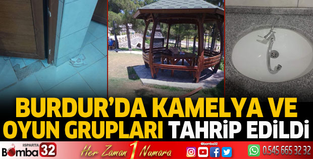 Burdur'da kamelya ve oyun grupları tahrip edildi