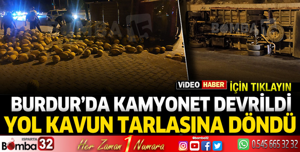 Burdur'da kamyoonet devrildi, yol kavun tarlasına döndü