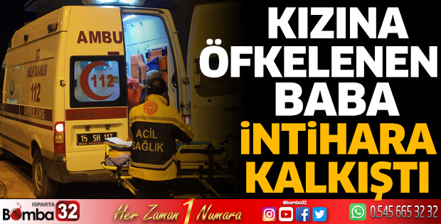 Burdur'da kızına öfkelenen baba intihara kalkıştı