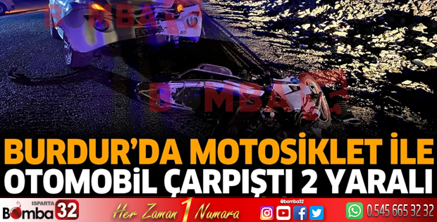 Burdur'da motosiklet ile otomobil çarpıştı 2 yaralı