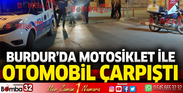 Burdur'da motosiklet ile otomobil çarpıştı