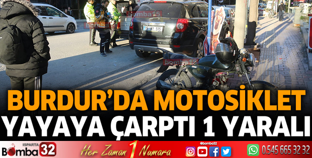 Burdur'da motosiklet yayaya çarptı 1 yaralı