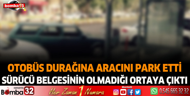 Burdur'da otobüs durağına aracını park eden araca ceza kesildi