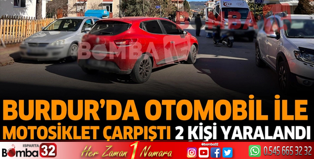 Burdur'da otomobil ile motosiklet çarpıştı 2 kişi yaralandı