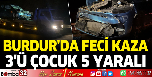 Burdur'da otomobil TIR'a çarptı 3'ü çocuk 5 yaralı