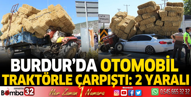 Burdur'da otomobil traktörle çarpıştı: 2 yaralı