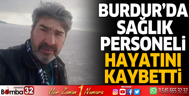 Burdur'da sağlık personeli kalp krizinden hayatını kaybetti