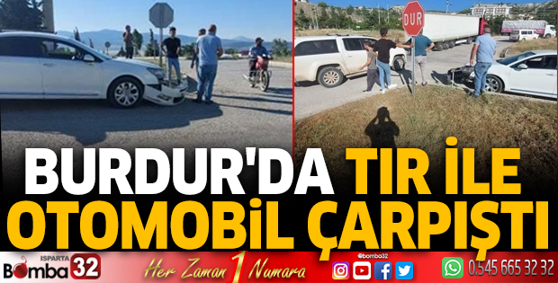 Burdur'da Tır ile otomobil çarpıştı