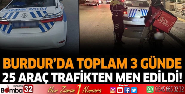 Burdur'da toplam 3 Günde 25 araç trafikten men edildi!