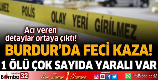 Burdur'da trafik kazası! 1 ölü çok sayıda yaralı var