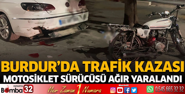 Burdur'da trafik kazası motosiklet sürücüsü ağır yaralandı