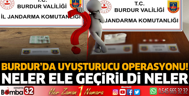 Burdur'da uyuşturucu operasyonu!