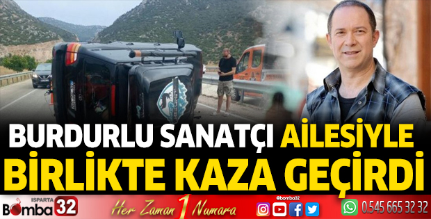 Burdurlu sanatçı Sümer Ezgü kaza geçirdi