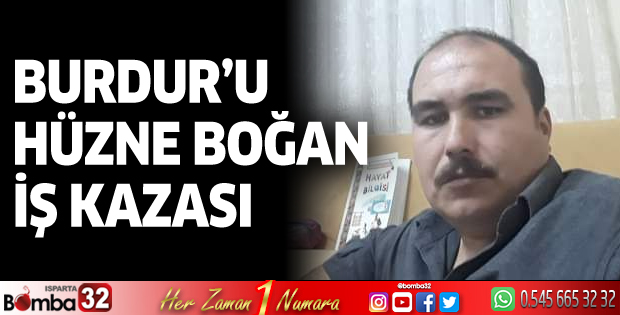 Burdur'u hüzne boğan iş kazası