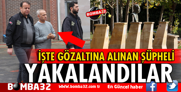 BÜST HIRSIZLIĞI ŞÜPHELİLERİ GÖZALTINA ALINDI