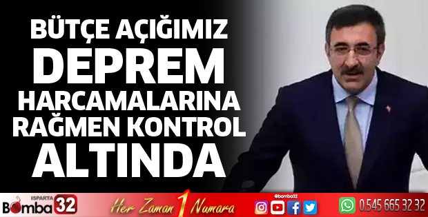 Bütçe açığımız deprem harcamalarına rağmen kontrol altında
