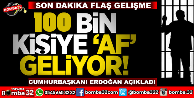 BÜYÜK AF KAPIDA....CEZASININ YARISINI ÇEKENLER TAHLİYE OLACAK