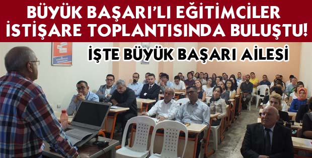 BÜYÜK BAŞARI’LI EĞİTİMCİLER İSTİŞARE TOPLANTISINDA BULUŞTU!