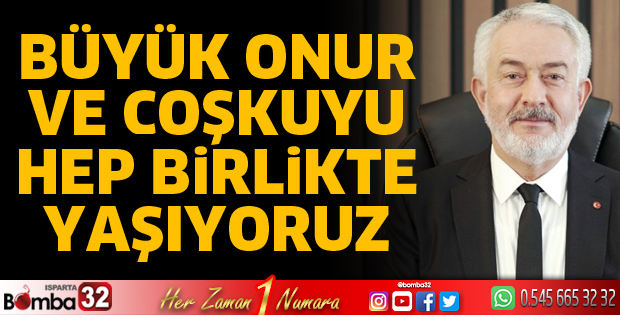 Büyük onur ve coşkuyu hep birlikte yaşıyoruz