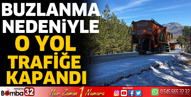 Buzlanma nedeniyle o yol trafiğe kapandı