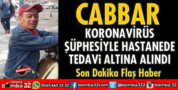 CABBAR KORONAVİRÜS ŞÜPHESİYLE HASTANEDE TEDAVİ ALTINA ALINDI