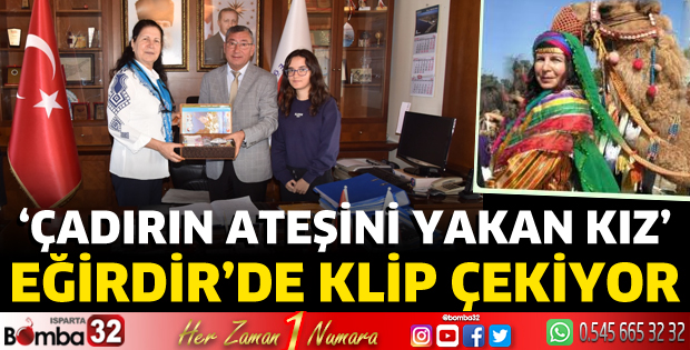 'Çadırın Ateşini Yakan Kız' Eğirdir'de klip çekiyor