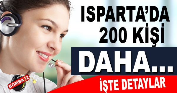 ISPARTA'DAKİ İŞSİZLERE MÜJDE 200 KİŞİ DAHA..