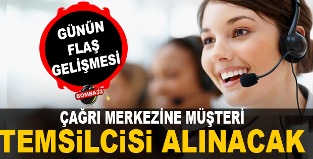 Çağrı Merkezine Müşteri Temsilcisi Alınacak